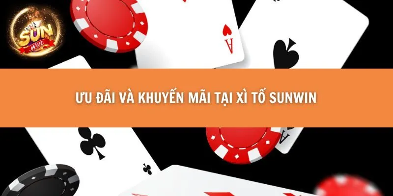 Ưu đãi và khuyến mãi tại Xì Tố Sunwin 